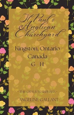 St. Paul's Anglican Churchyard, Kingston, Ontario, Canada G - H - Angeline Gallant - cover