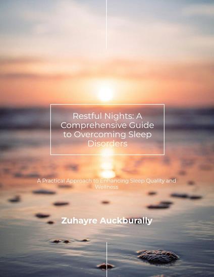 Restful Nights : A Comprehensive Guide to Overcoming Sleep Disorders