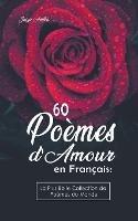 60 Poemes d'Amour en Francais: La Plus Belle Collection de Poemes du Monde