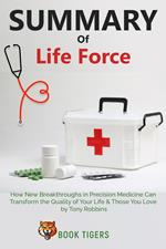 Summary Of Life Force How New Breakthroughs in Precision Medicine Can Transform the Quality of Your Life & Those You Love by Tony Robbins