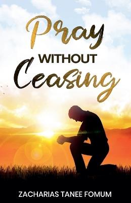 Pray Without Ceasing - Zacharias Tanee Fomum - cover