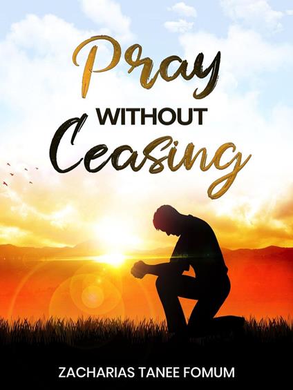 Pray Without Ceasing