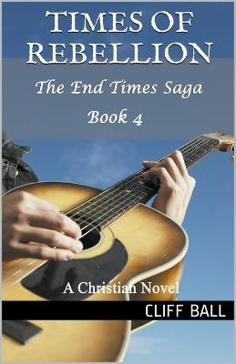 Times of Rebellion: A Christian Novel - Cliff Ball - cover