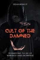 Cult of the Damned: Terrifying Tales of Worship and Sacrifice