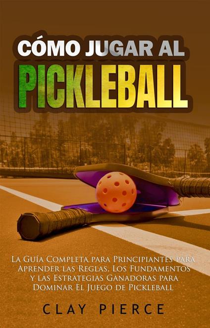 Cómo Jugar Al Pickleball