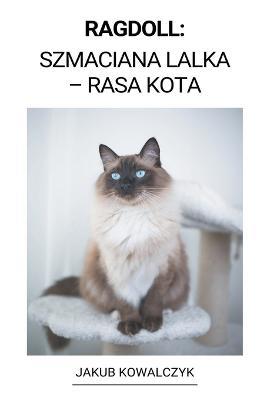 Ragdoll: (Szmaciana Lalka - Rasa Kota) - Jakub Kowalczyk - cover