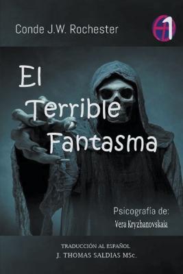 El Terrible Fantasma - Conde J W Rochester,Vera Kryzhanovskaia,J Thomas Msc Saldias - cover