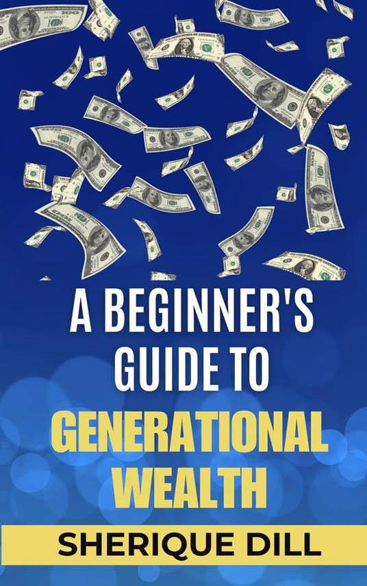 A Beginner's Guide To Generational Wealth
