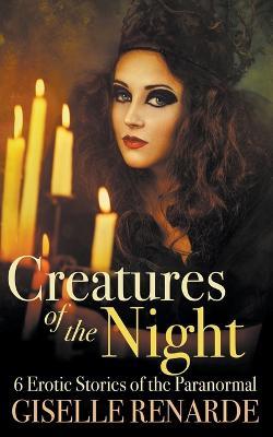Creatures of the Night: 6 Erotic Stories of the Paranormal - Giselle Renarde - cover