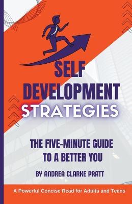 Self Development Strategies: The Five-Minute Guide to a Better You - Andrea Clarke Pratt - cover