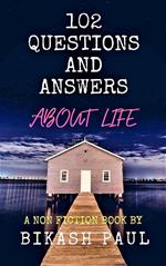 102 Questions and Answers about Life