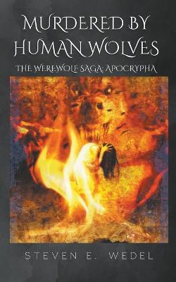 Murdered by Human Wolves - Steven E Wedel - cover