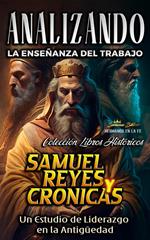 Analizando la Enseñanza del Trabajo en Samuel, Reyes y Crónicas: Un Estudio de Liderazgo en la Antigüedad