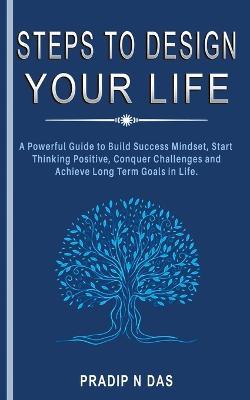 Steps to Design Your Life - Pradip N Das - cover