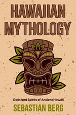 Hawaiian Mythology: Gods and Spirits of Ancient Hawaii