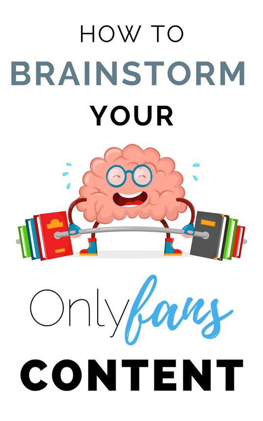 How to Brainstorm Your Onlyfans Content