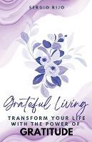 Grateful Living: Transform Your Life with the Power of Gratitude - Sergio Rijo - cover