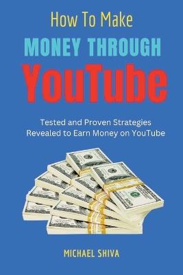 How To Make Money Through Youtube - Michael Shiva - cover