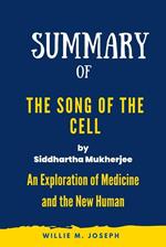 Summary of The Song of the Cell By Siddhartha Mukherjee: An Exploration of Medicine and the New Human