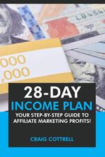 28 Day Income Plan: Your Step-By-Step Guide to Affiliate Marketing Profits