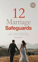12 Marriage Safeguards: Twelve Safeguards that will Build a Healthy, Passionate, and Lasting Marriage!