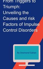 From Triggers to Triumph: Unveiling the Causes and Risk Factors of Impulse Control Disorders