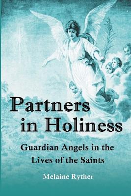 Partners in Holiness: Guardian Angels in the Lives of the Saints - Melaine Ryther - cover