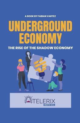 Underground Economy The Rise Of The Shadow Economy - Fabian Vartez - cover