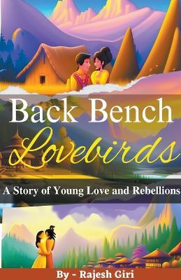 Back Bench Lovebirds: A Story of Young Love and Rebellions - Rajesh Giri - cover