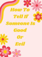 How To Tell If Someone Is Good Or Evil