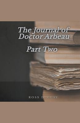 The Journal of Doctor Arbeau Part Two - Ross D Clay - cover