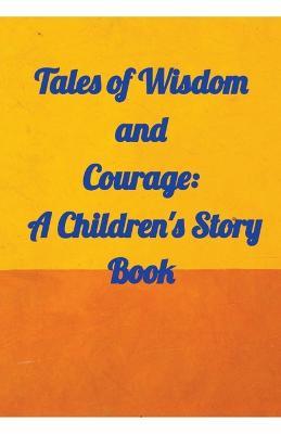 Tales of Wisdom and Courage: A Children 's Story Book - Amit Gupta - cover