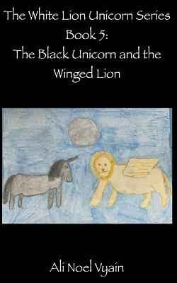 The Black Unicorn and the Winged Lion - Ali Noel Vyain - cover