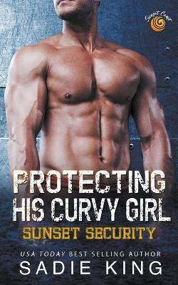 Protecting His Curvy Girl - Sadie King - cover