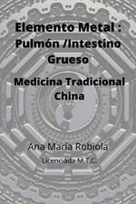 Elemento Metal: Pulmón-Intestino Grueso. Medicina Tradicional China.