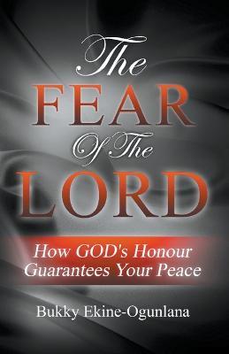 The Fear of the Lord: How God's Honour Guarantees Your Peace - Bukky Ekine-Ogunlana - cover