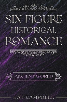 Six Figure Historical Romance: Ancient World - Kat Campbell - cover