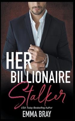 Her Billionaire Stalker - Emma Bray - cover