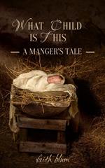 What Child is This: A Manger's Tale