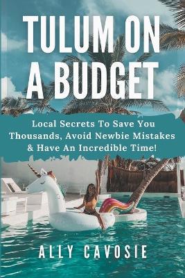 Tulum on a Budget - Ally Cavosie - cover