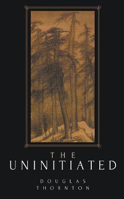 The Uninitiated - Douglas Thornton - cover