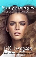 Stacy Emerges: A Wife Sharing / Motorcycle Riding Romance