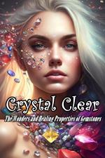 Crystal Clear: The Wonders and Healing Properties of Gemstones