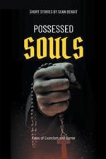 Possessed Souls: Tales of Exorcism and Horror