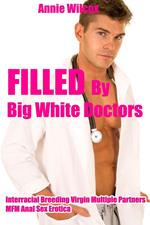 Filled by Big White Doctors (Interracial Breeding Virgin Multiple Partners MFM Anal Sex Erotica)