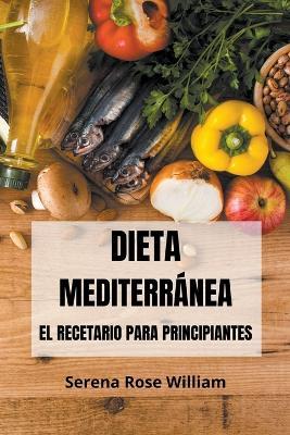 Dieta Mediterranea - El recetario para principiantes - Serena Rose William - cover