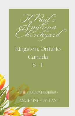 St. Paul's Anglican Churchyard, Kingston, Ontario, Canada S - T - Angeline Gallant - cover