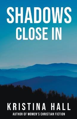 Shadows Close In - Kristina Hall - cover