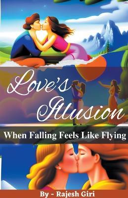 Love's Illusion: When Falling Feels Like Flying - Rajesh Giri - cover