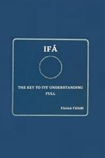 Ifa the key to its' understanding full